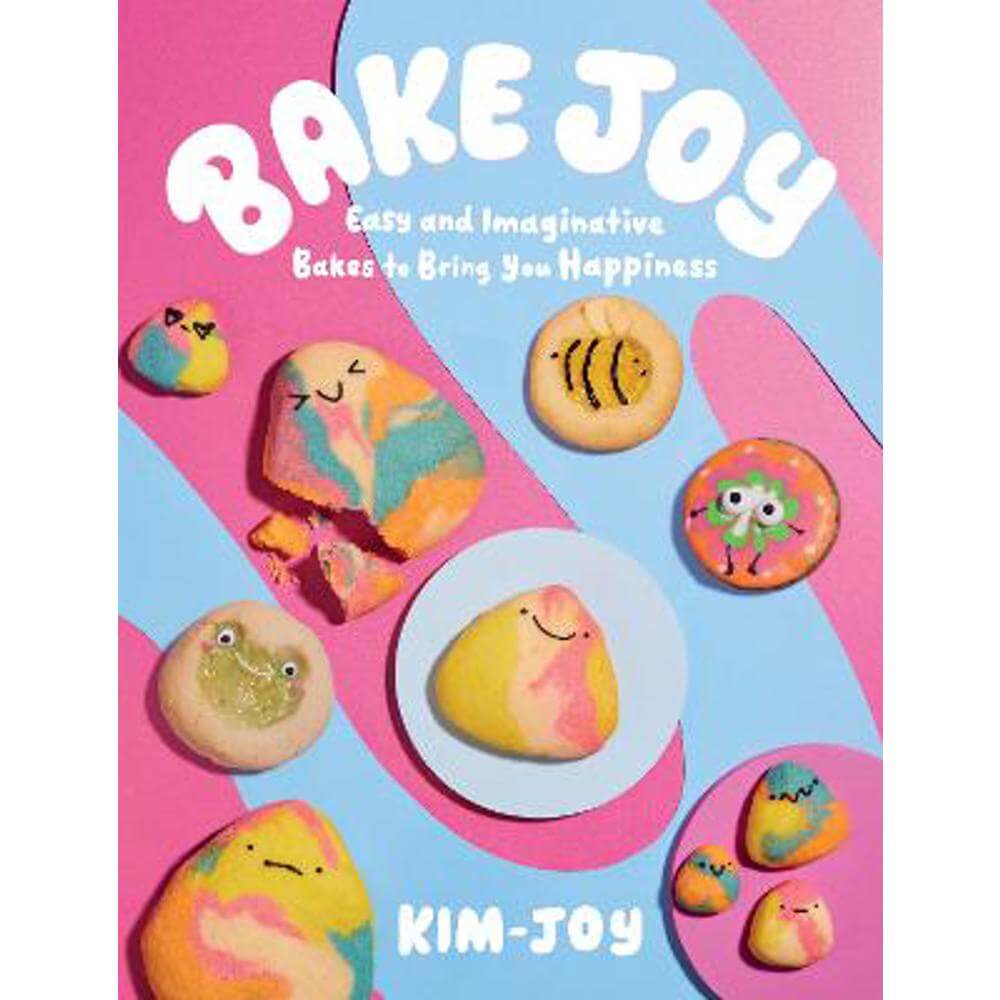 Bake Joy: Easy and Imaginative Bakes To Bring You Happiness (Hardback) - Kim-Joy